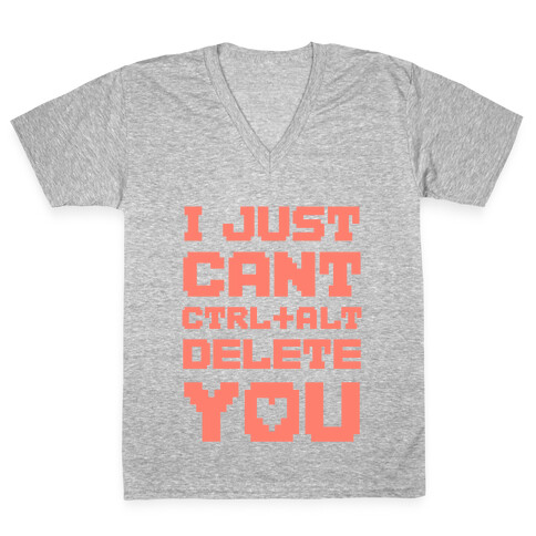 I Just Cant Ctrl+Alt+Del You V-Neck Tee Shirt