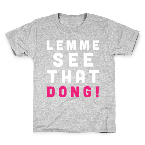 Lemme See That Dong! Kids T-Shirt