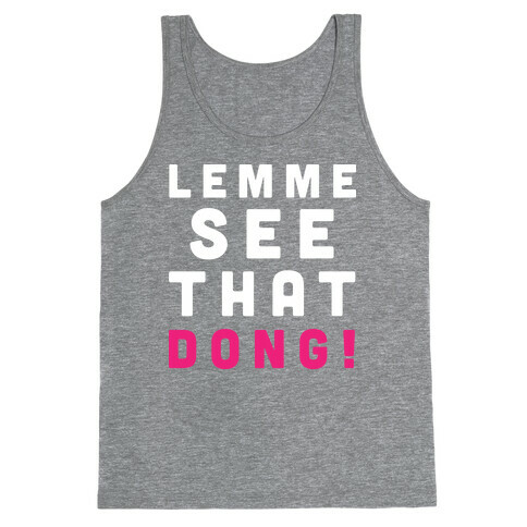 Lemme See That Dong! Tank Top