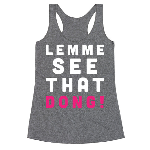 Lemme See That Dong! Racerback Tank Top
