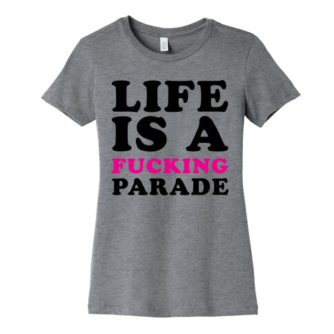 Life is a F***ing Parade Womens T-Shirt