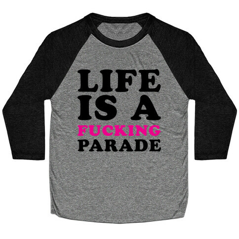 Life is a F***ing Parade Baseball Tee