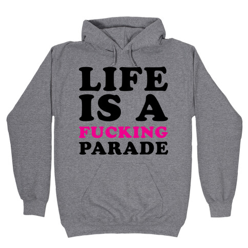 Life is a F***ing Parade Hooded Sweatshirt