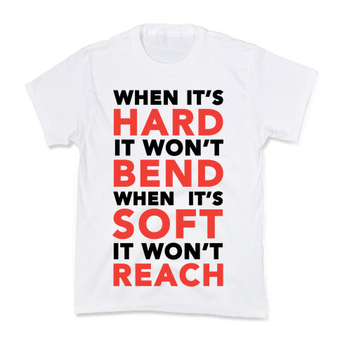 When It's Hard It Won't Bend When It's Soft It Won't Reach Kids T-Shirt