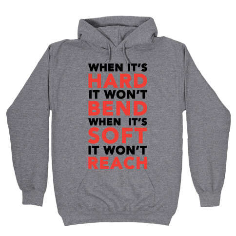 When It's Hard It Won't Bend When It's Soft It Won't Reach Hooded Sweatshirt