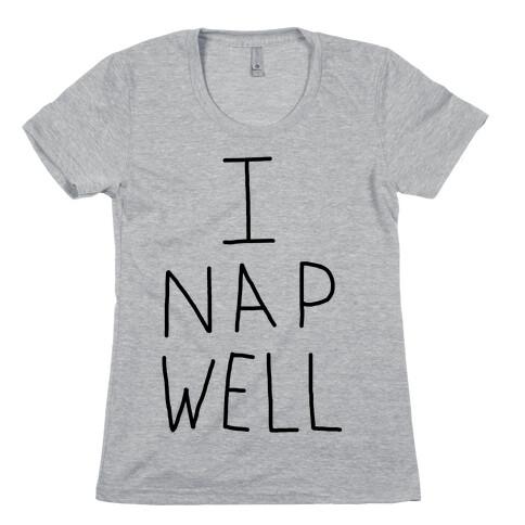 I Nap Well Womens T-Shirt