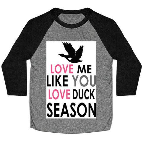 Love Me Like You Love Duck Season Baseball Tee