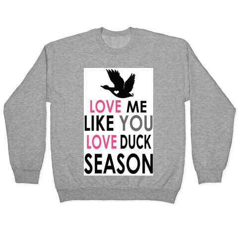 Love Me Like You Love Duck Season Pullover