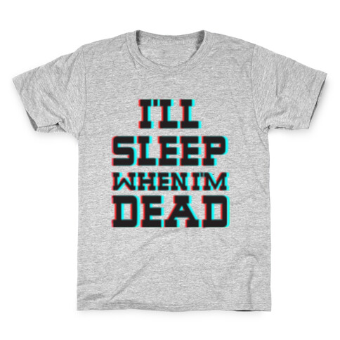 I'll Sleep When I'm Dead Kids T-Shirt
