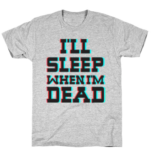 I'll Sleep When I'm Dead T-Shirt