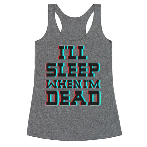 I'll Sleep When I'm Dead Racerback Tank Top