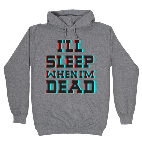 I'll Sleep When I'm Dead Hooded Sweatshirt