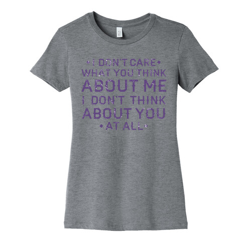 I Don't Care What You Think About Me Womens T-Shirt