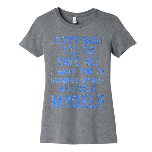 I Don't Want You To Save Me Womens T-Shirt