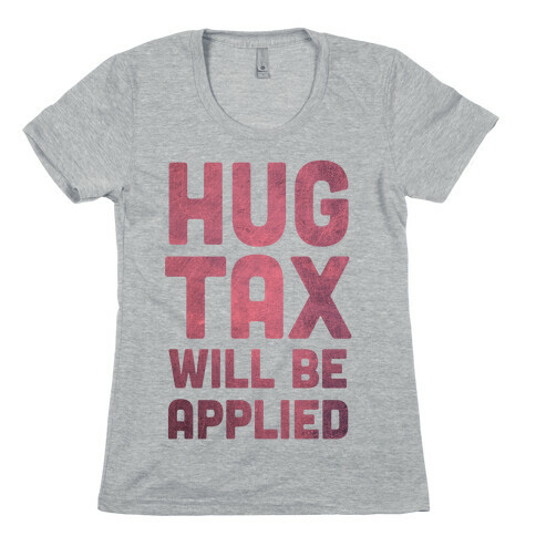 Hug Tax Will Be Applied (No Free Hugs) Womens T-Shirt