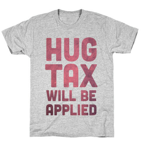 Hug Tax Will Be Applied (No Free Hugs) T-Shirt