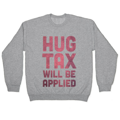 Hug Tax Will Be Applied (No Free Hugs) Pullover