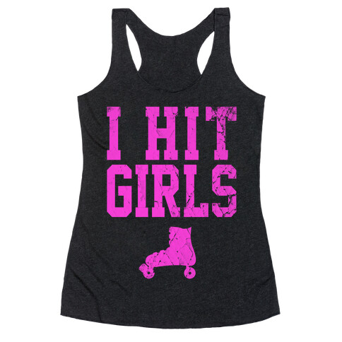 I Hit Girls Racerback Tank Top