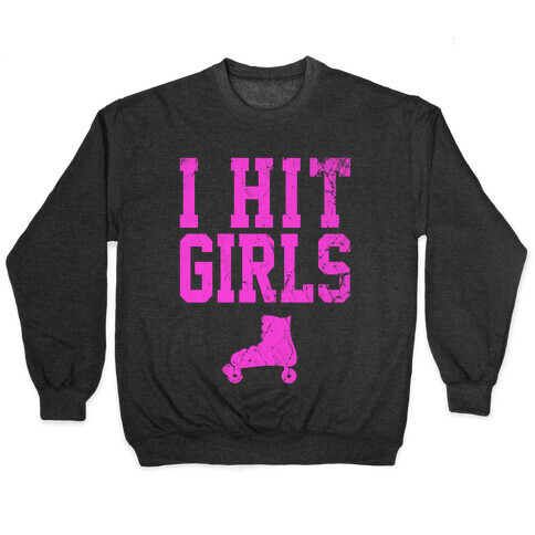 I Hit Girls Pullover