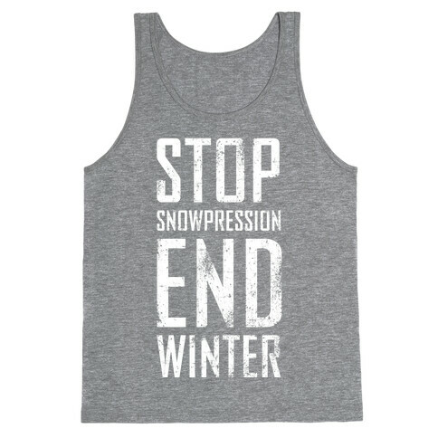Stop Snowpression, End Winter! Tank Top