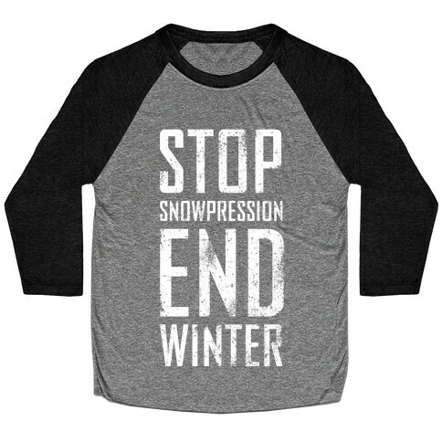 Stop Snowpression, End Winter! Baseball Tee