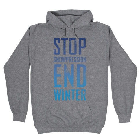 Stop Winter, End Snowpression! Hooded Sweatshirt