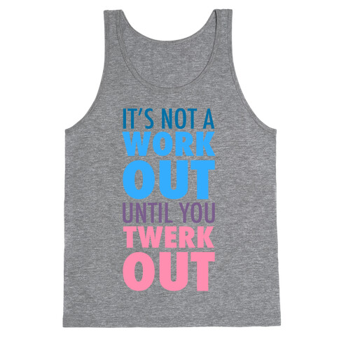 It's Not a Workout Until You Twerkout Tank Top