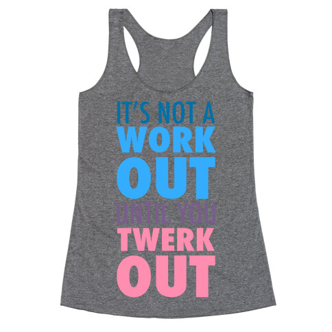 It's Not a Workout Until You Twerkout Racerback Tank Top