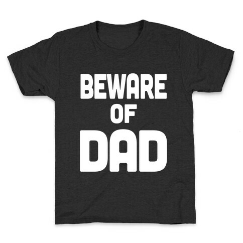 Beware of Dad Kids T-Shirt