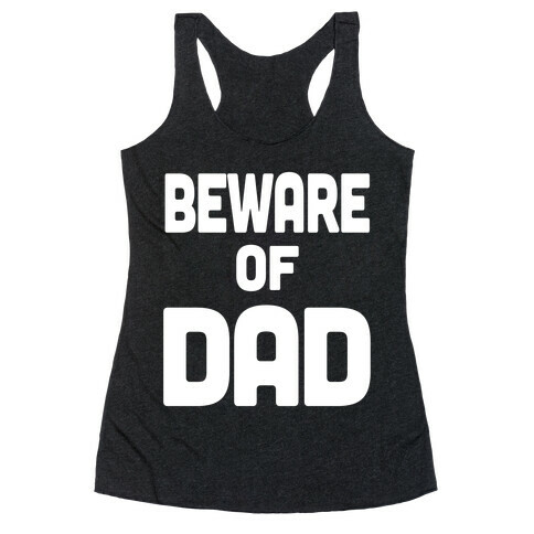 Beware of Dad Racerback Tank Top