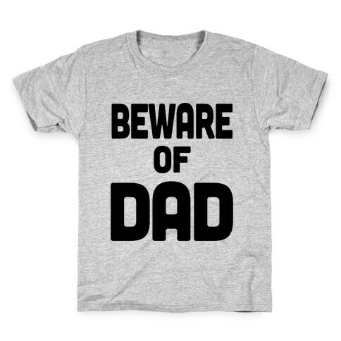 Beware of Dad Kids T-Shirt