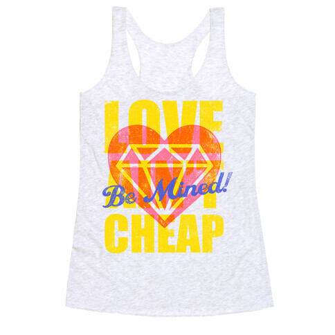 Be Mined (Love Ain't Cheap) Racerback Tank Top