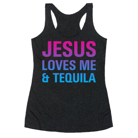 Jesus Loves Me & Tequila Racerback Tank Top