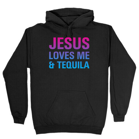 Jesus Loves Me & Tequila Hooded Sweatshirt