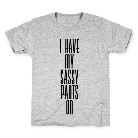 I Have My Sassy Pants On Kids T-Shirt