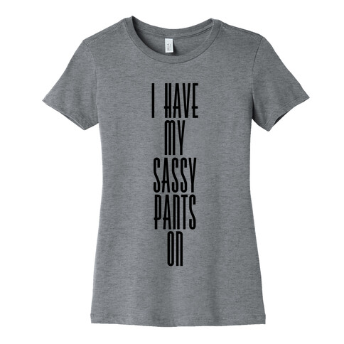 I Have My Sassy Pants On Womens T-Shirt