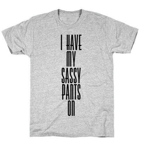 I Have My Sassy Pants On T-Shirt