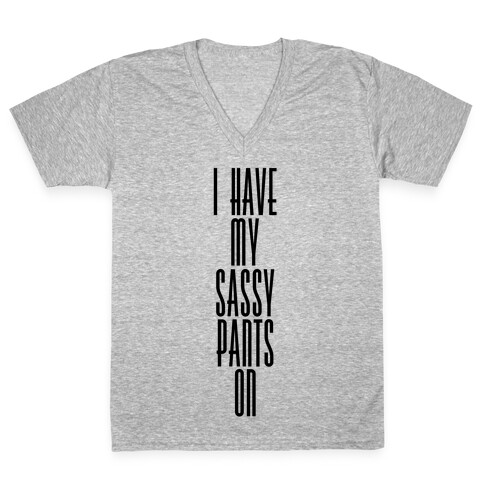 I Have My Sassy Pants On V-Neck Tee Shirt