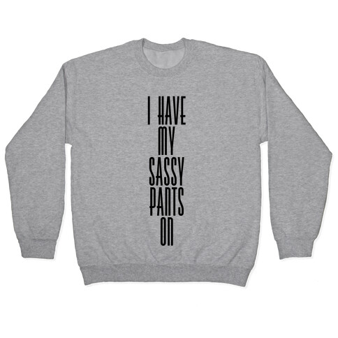 I Have My Sassy Pants On Pullover