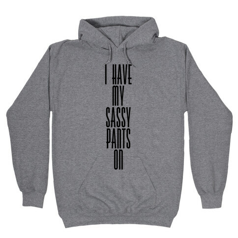 I Have My Sassy Pants On Hooded Sweatshirt