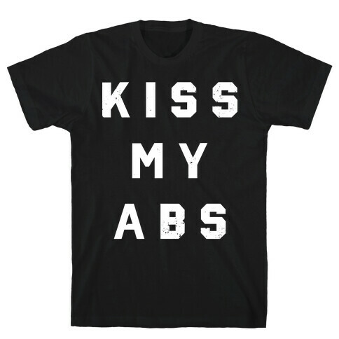 Kiss My Abs (Distress) T-Shirt