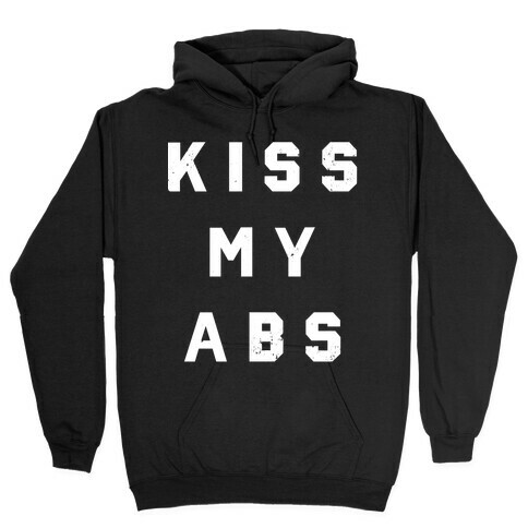 Kiss My Abs (Distress) Hooded Sweatshirt