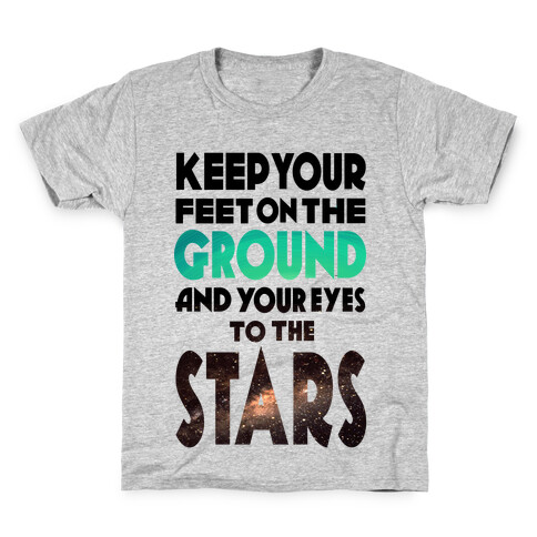 Keep Your Feet on the Ground and Your Eyes to the Stars Kids T-Shirt