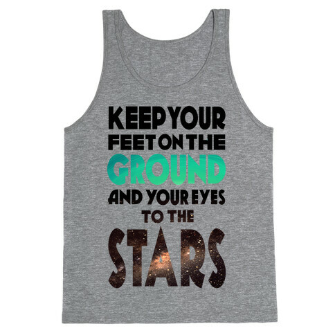 Keep Your Feet on the Ground and Your Eyes to the Stars Tank Top