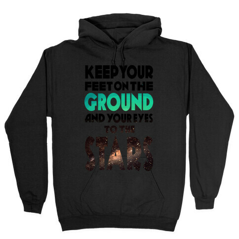 Keep Your Feet on the Ground and Your Eyes to the Stars Hooded Sweatshirt