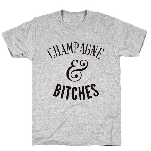 Champagne & Bitches T-Shirt