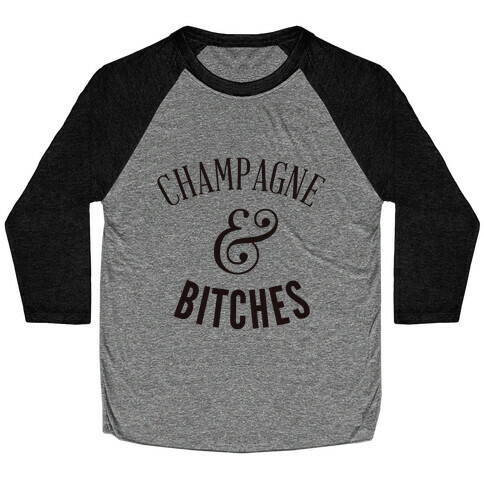 Champagne & Bitches Baseball Tee