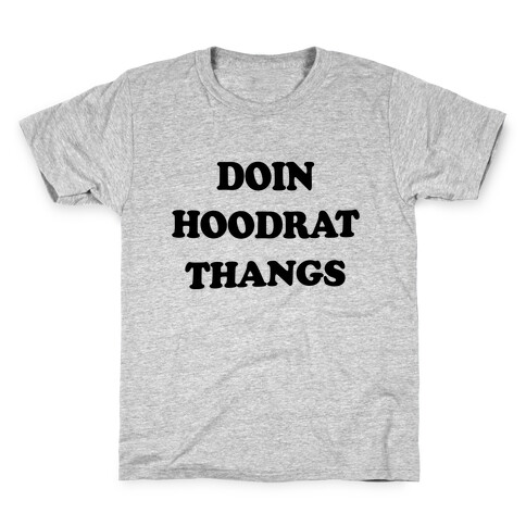 Doin Hoodrat Thangs Kids T-Shirt