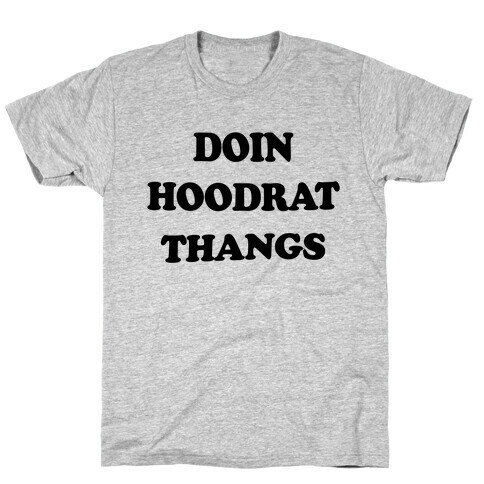 Doin Hoodrat Thangs T-Shirt