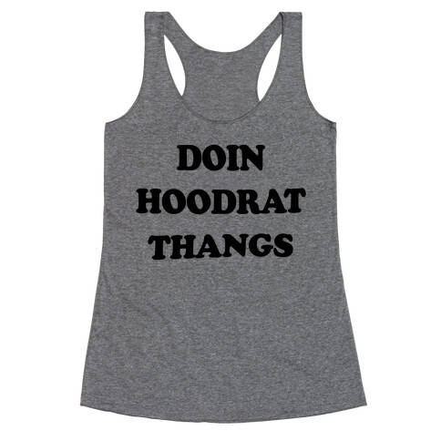 Doin Hoodrat Thangs Racerback Tank Top